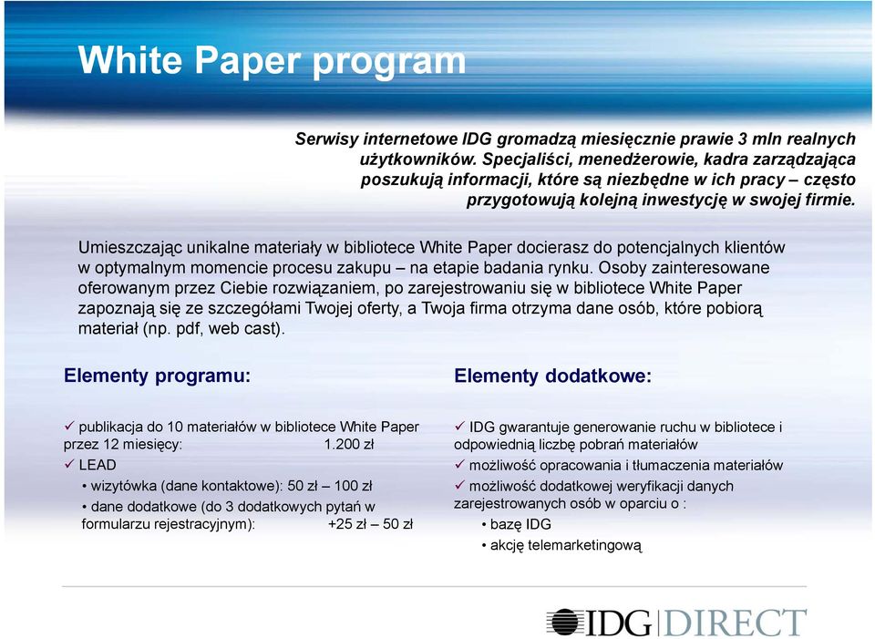 Umieszczając unikalne materiały w bibliotece White Paper docierasz do potencjalnych klientów w optymalnym momencie procesu zakupu na etapie badania rynku.