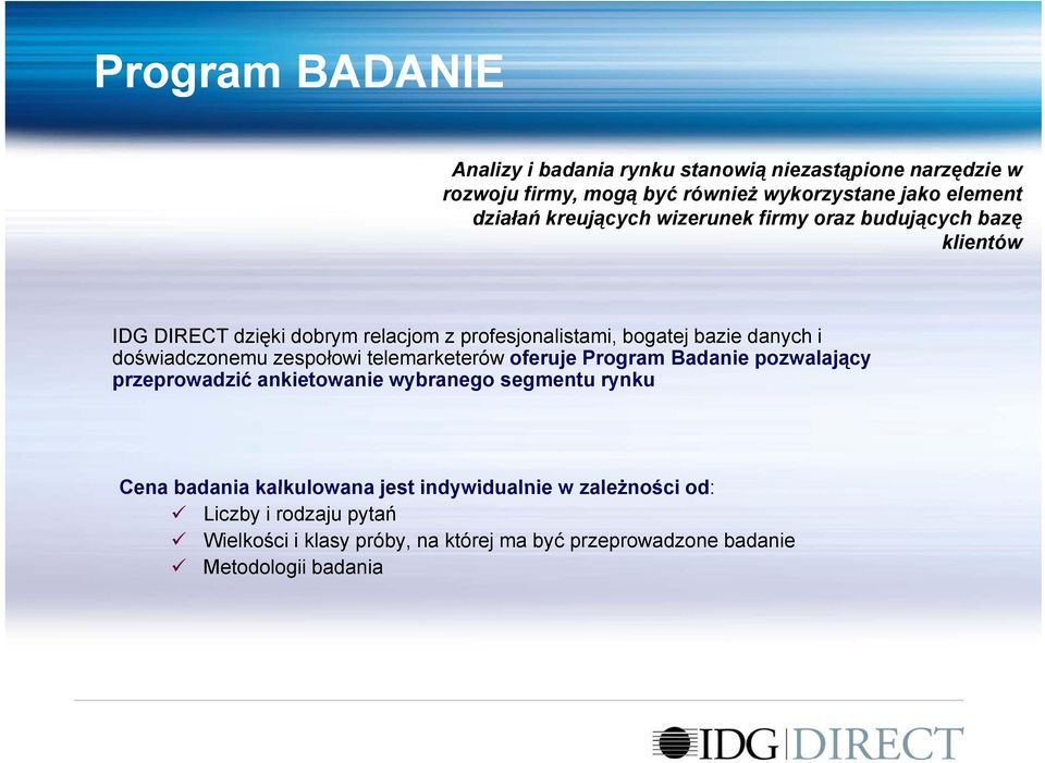doświadczonemu zespołowi telemarketerów oferuje Program Badanie pozwalający przeprowadzić p ankietowanie wybranego segmentu rynku Cena badania