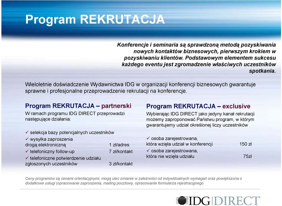Wieloletnie doświadczenie Wydawnictwa IDG w organizacji konferencji biznesowych gwarantuje sprawne i profesjonalne przeprowadzenie rekrutacji na konferencje.