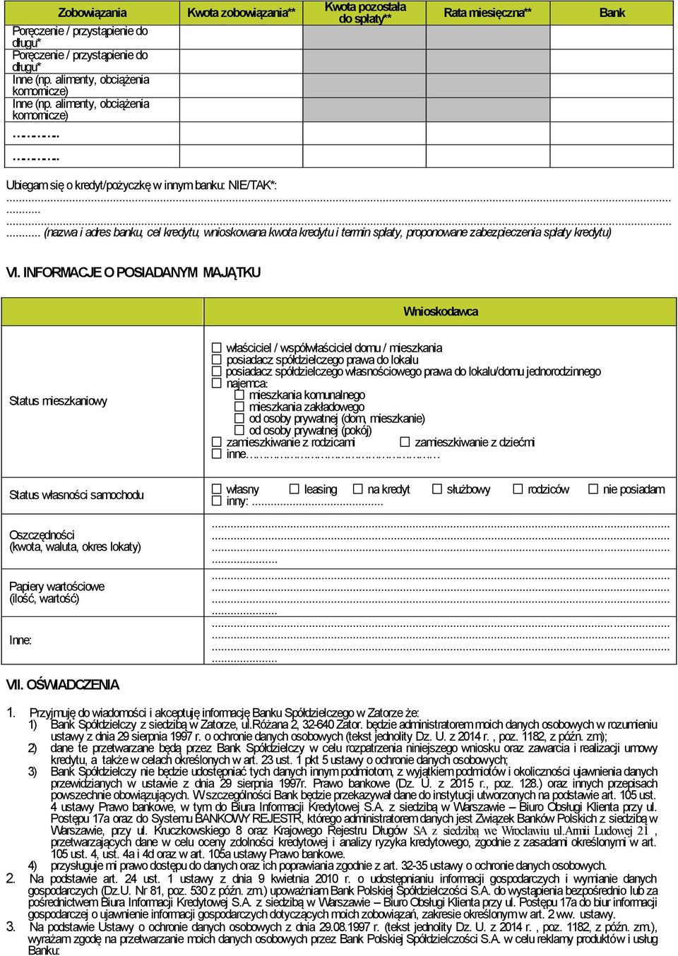 INFORMACJE O POSIADANYM MAJĄTKU Wnioskodawca Status mieszkaniowy Status własności samochodu Oszczędności (kwota, waluta, okres lokaty) Papiery wartościowe (ilość, wartość) Inne: właściciel /