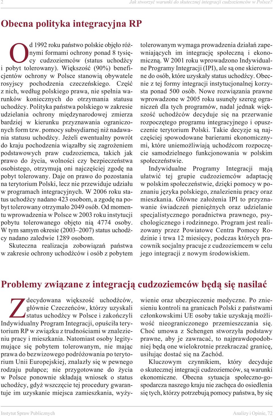 Wię kszość (90%) be ne fi - cjen tów ochro ny w Pol sce sta no wią oby wa te le ro sy j s cy po cho dze nia cze cze ń skie go.