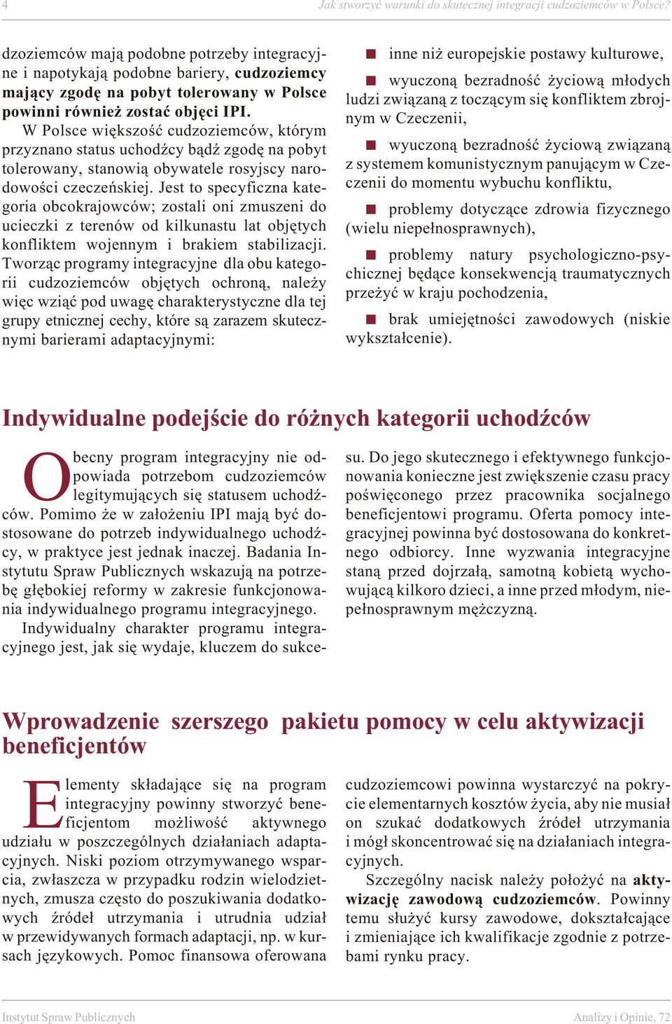 IPI. W Pol sce wię kszość cu dzo zie m ców, któ rym przy zna no sta tus ucho dź cy bądź zgo dę na po byt to le ro wa ny, sta no wią oby wa te le ro sy j s cy na ro - do wo ści cze cze ń skiej.