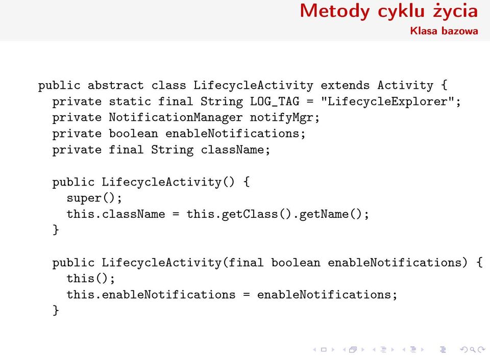 private final String classname; public LifecycleActivity() { super(); this.classname = this.getclass().