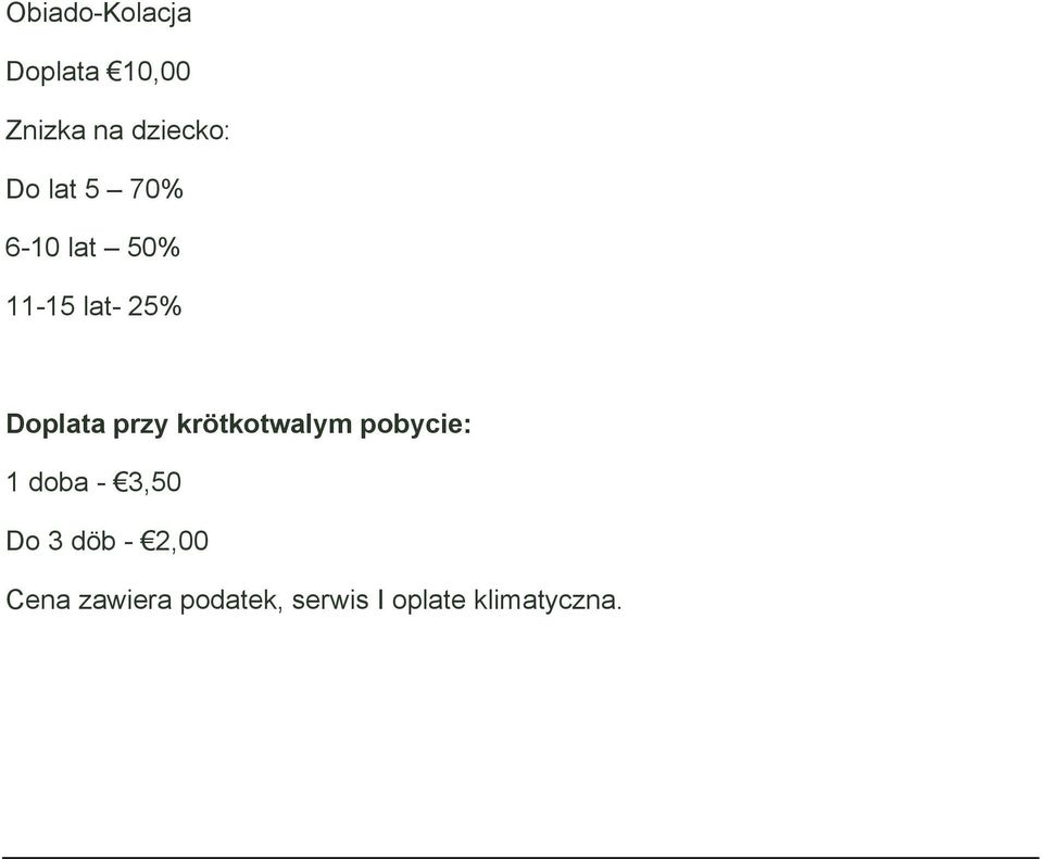 krötkotwalym pobycie: 1 doba - 3,50 Do 3 döb -
