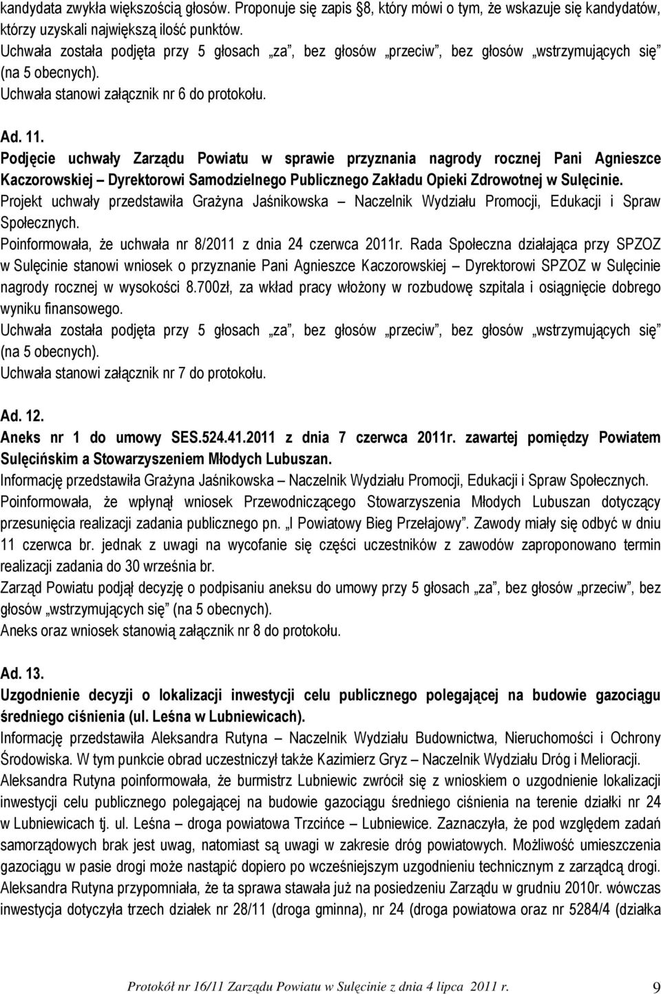 Podjęcie uchwały Zarządu Powiatu w sprawie przyznania nagrody rocznej Pani Agnieszce Kaczorowskiej Dyrektorowi Samodzielnego Publicznego Zakładu Opieki Zdrowotnej w Sulęcinie.