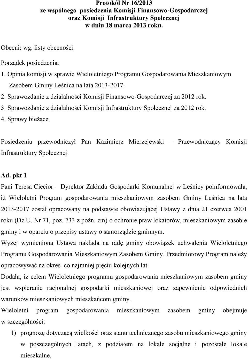 Sprawozdanie z działalności Komisji Infrastruktury Społecznej za 2012 rok. 4. Sprawy bieżące. Posiedzeniu przewodniczył Pan Kazimierz Mierzejewski Przewodniczący Komisji Infrastruktury Społecznej. Ad.