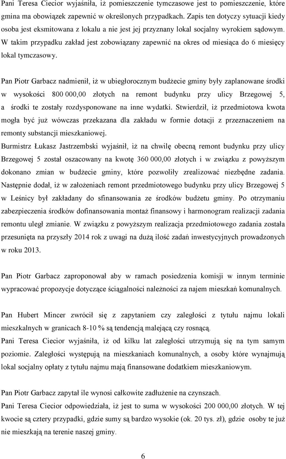 W takim przypadku zakład jest zobowiązany zapewnić na okres od miesiąca do 6 miesięcy lokal tymczasowy.