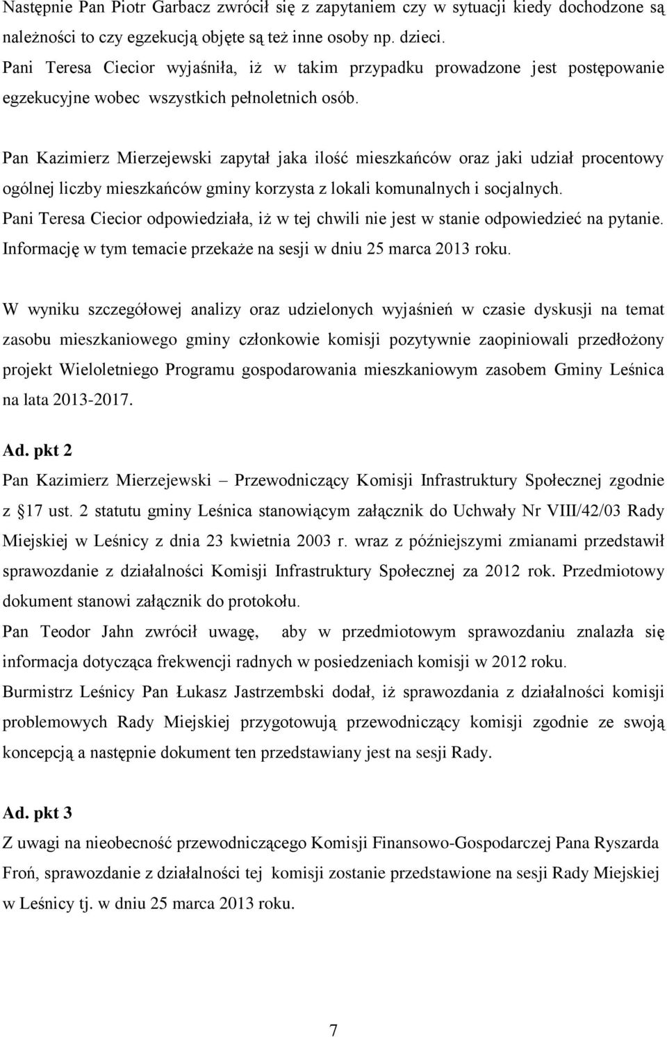 Pan Kazimierz Mierzejewski zapytał jaka ilość mieszkańców oraz jaki udział procentowy ogólnej liczby mieszkańców gminy korzysta z lokali komunalnych i socjalnych.