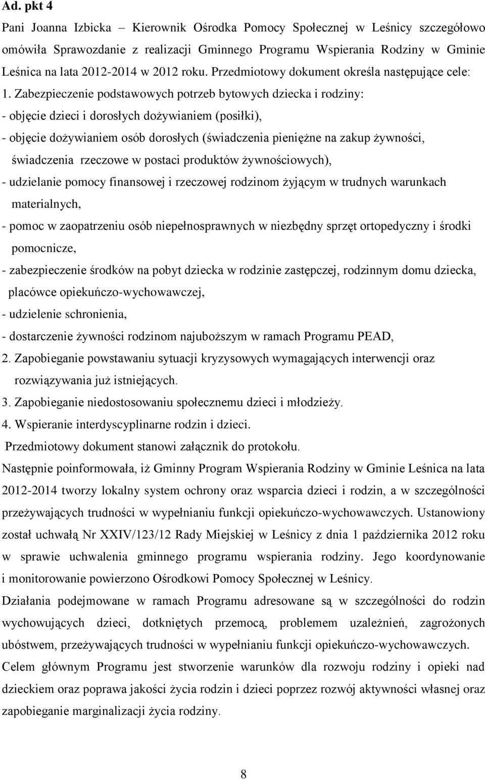 Zabezpieczenie podstawowych potrzeb bytowych dziecka i rodziny: - objęcie dzieci i dorosłych dożywianiem (posiłki), - objęcie dożywianiem osób dorosłych (świadczenia pieniężne na zakup żywności,