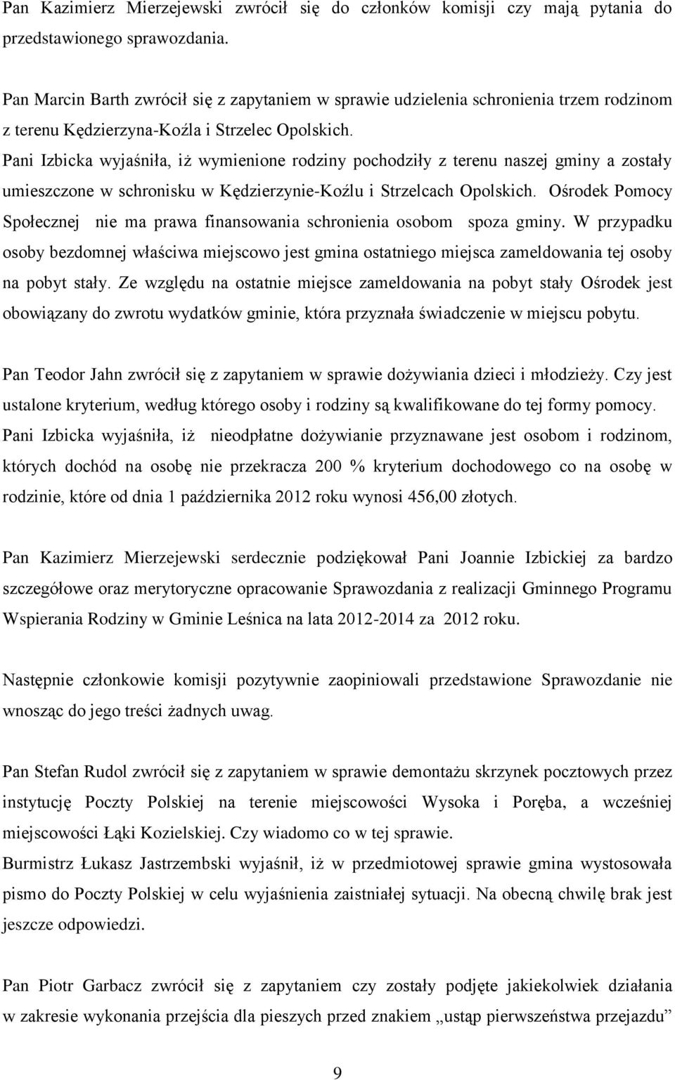 Pani Izbicka wyjaśniła, iż wymienione rodziny pochodziły z terenu naszej gminy a zostały umieszczone w schronisku w Kędzierzynie-Koźlu i Strzelcach Opolskich.