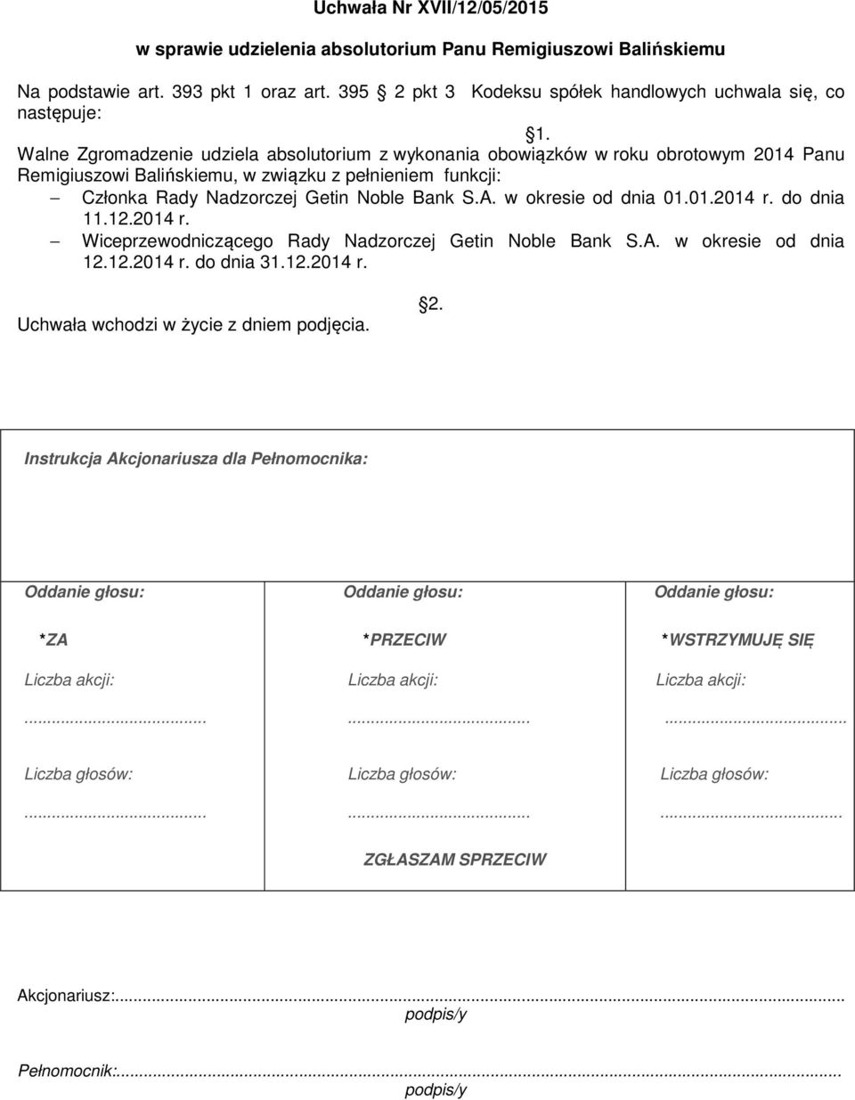 2014 Panu Remigiuszowi Balińskiemu, w związku z pełnieniem funkcji: Członka Rady Nadzorczej Getin Noble Bank S.A. w okresie od dnia 01.01.2014 r.