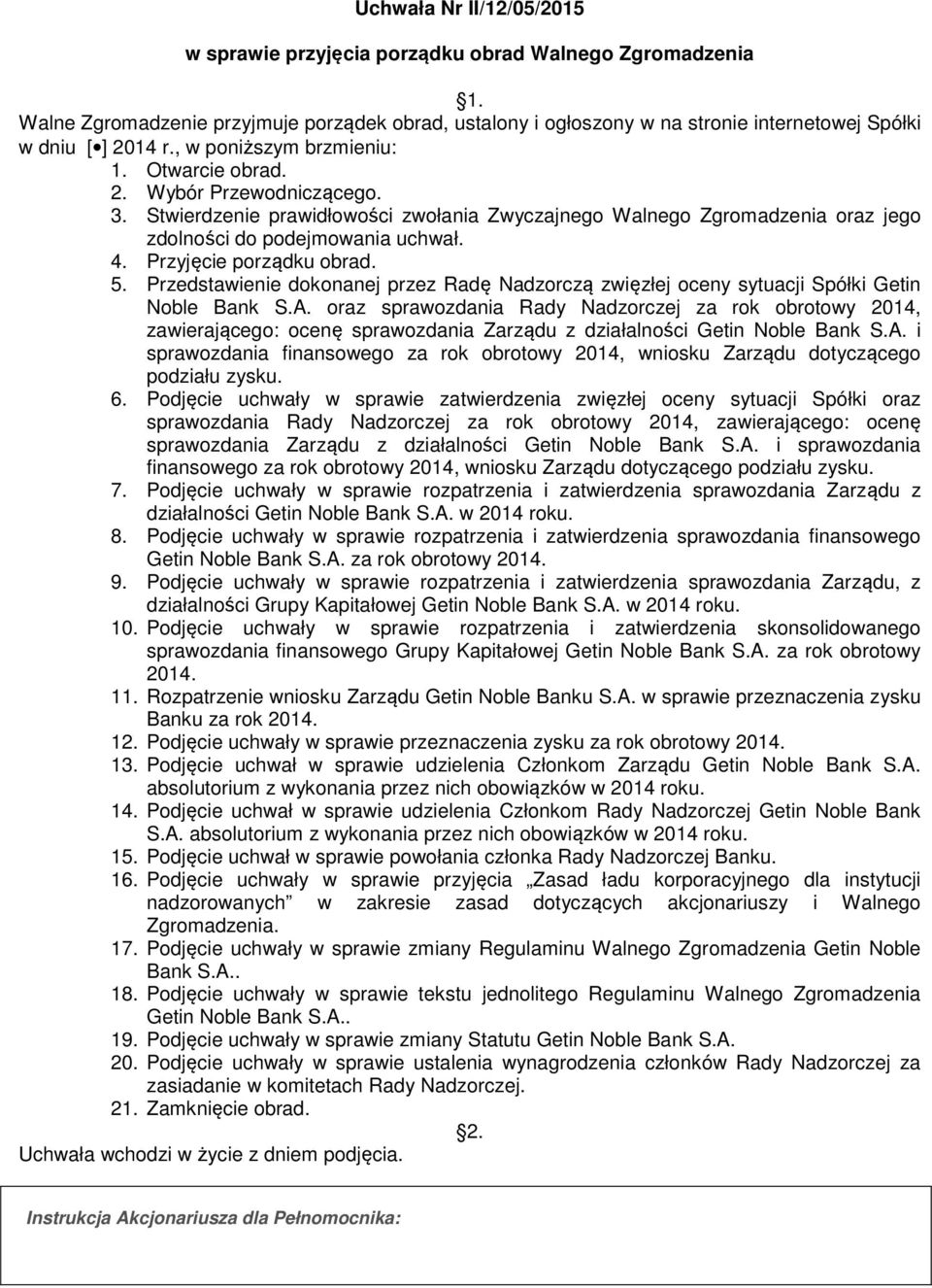 Przyjęcie porządku obrad. 5. Przedstawienie dokonanej przez Radę Nadzorczą zwięzłej oceny sytuacji Spółki Getin Noble Bank S.A.