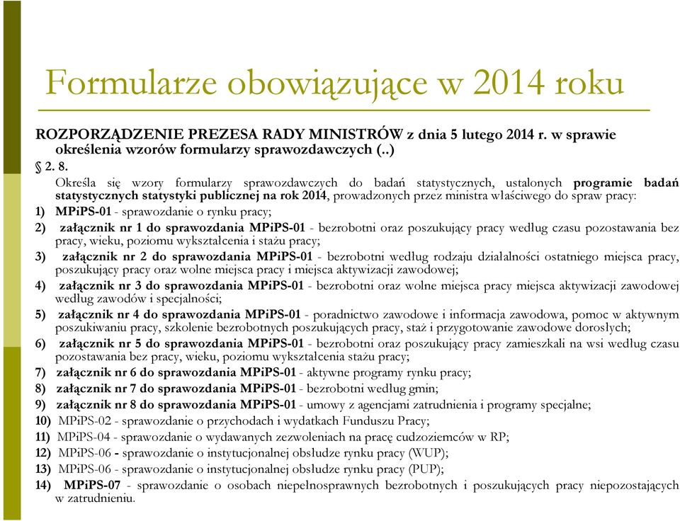 spawozdanie o ynu pacy; 2) załączni n 1 do spawozdania MPiPS-01 - bezobotni oaz poszuujący pacy według czasu pozostawania bez pacy, wieu, poziomu wyształcenia i stażu pacy; 3) załączni n 2 do