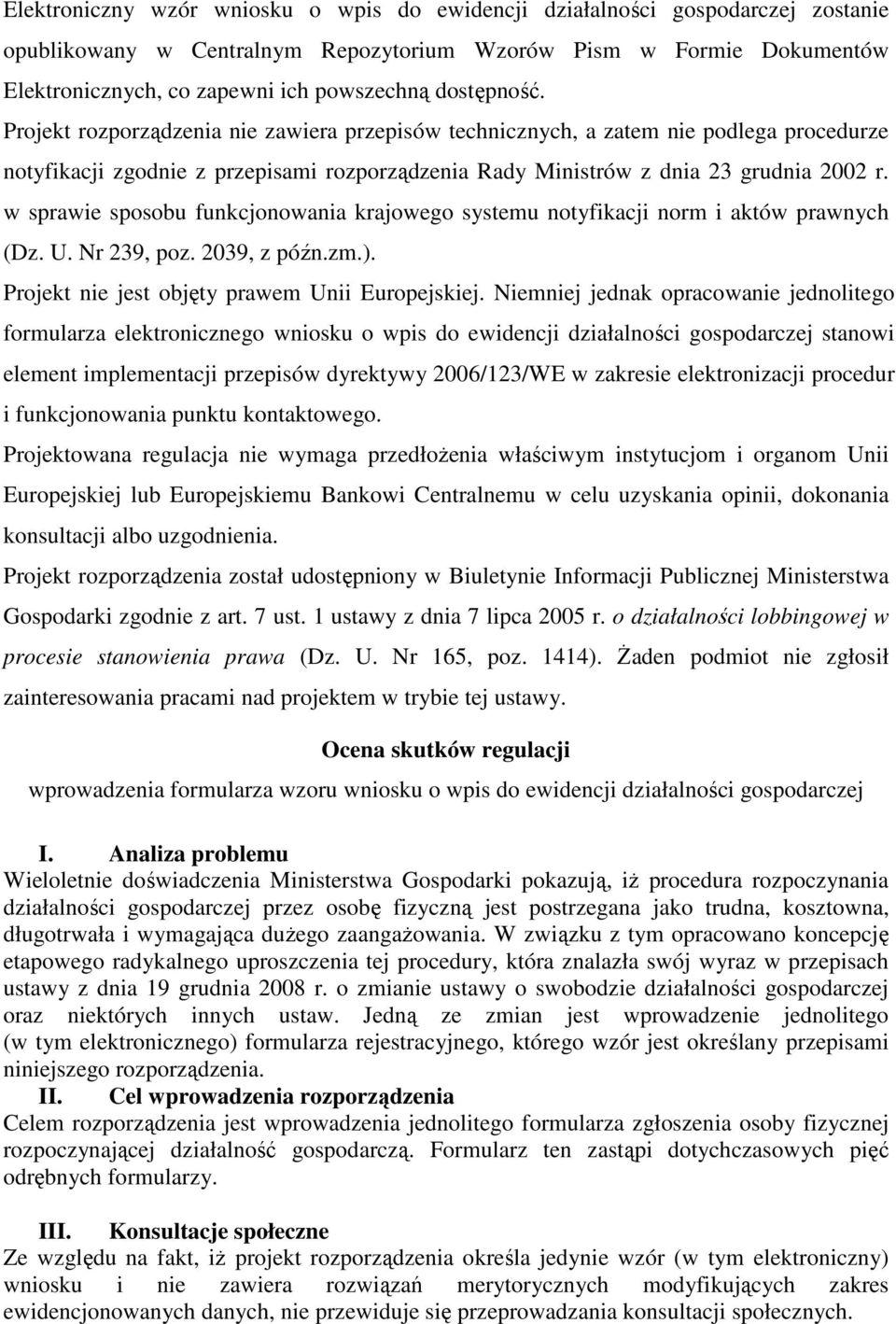 w sprawie sposobu funkcjonowania krajowego systemu notyfikacji norm i aktów prawnych (Dz. U. Nr 239, poz. 2039, z późn.zm.). Projekt nie jest objęty prawem Unii Europejskiej.