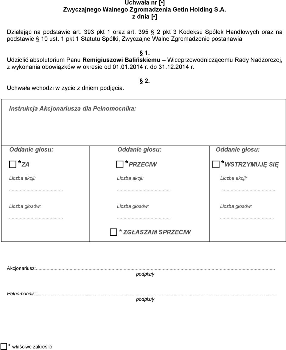 1 pkt 1 Statutu Spółki, Zwyczajne Walne Zgromadzenie postanawia Udzielić absolutorium Panu