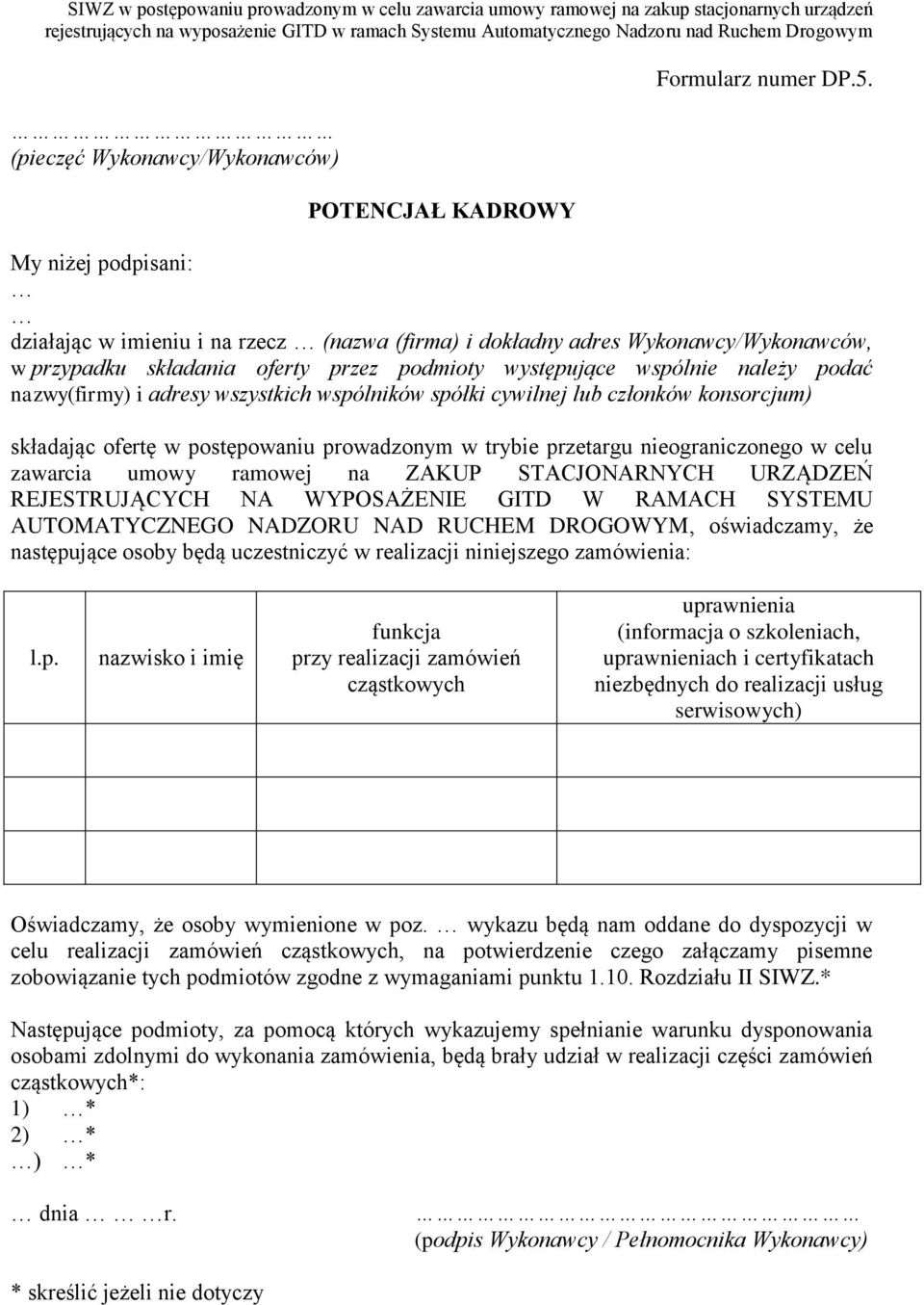 adresy wszystkich wspólników spółki cywilnej lub członków konsorcjum) składając ofertę w postępowaniu prowadzonym w trybie przetargu nieograniczonego w celu zawarcia umowy ramowej na ZAKUP