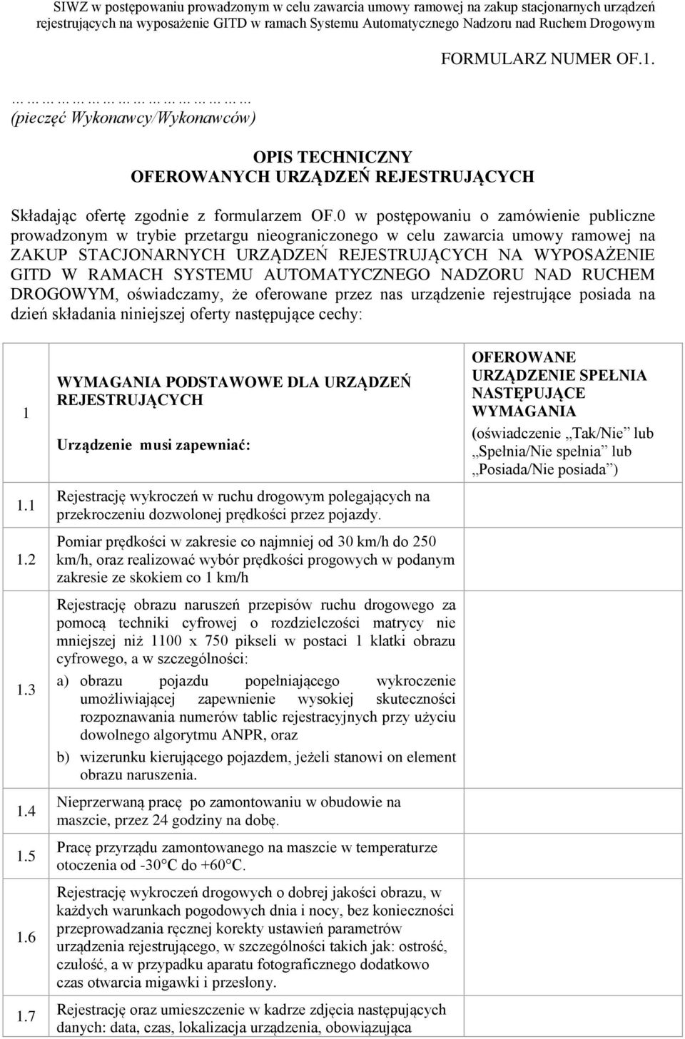 SYSTEMU AUTOMATYCZNEGO NADZORU NAD RUCHEM DROGOWYM, oświadczamy, że oferowane przez nas urządzenie rejestrujące posiada na dzień składania niniejszej oferty następujące cechy: 1 1.1 1.2 1.3 1.4 1.5 1.