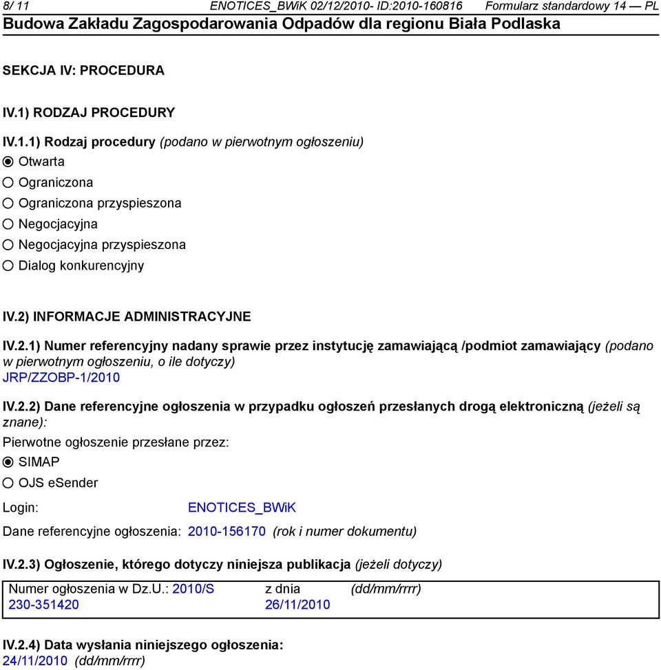 referencyjne ogłoszenia w przypadku ogłoszeń przesłanych drogą elektroniczną (jeżeli są znane): Pierwotne ogłoszenie przesłane przez: SIMAP OJS esender Login: ENOTICES_BWiK Dane referencyjne