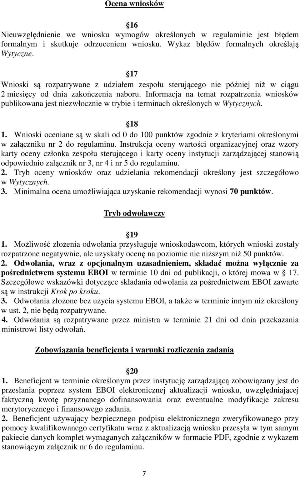 Informacja na temat rozpatrzenia wniosków publikowana jest niezwłocznie w trybie i terminach określonych w Wytycznych. 18 1.