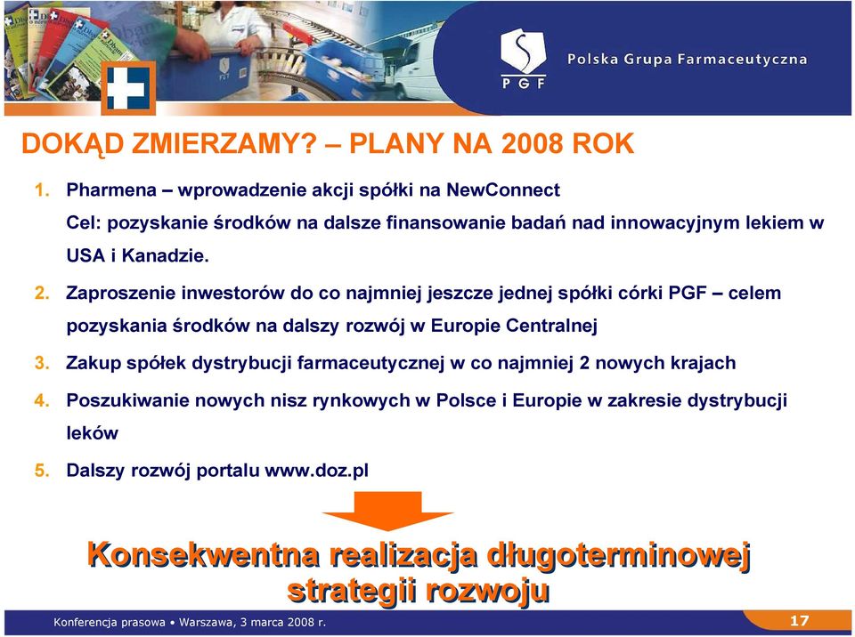 Zaproszenie inwestorów do co najmniej jeszcze jednej spółki córki PGF celem pozyskania środków na dalszy rozwój w Europie Centralnej 3.