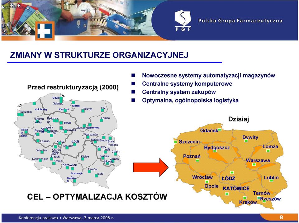 Lewin Brzeski Kwidzyń Kalisz Toruń Łódź Opole Katowice Olsztyn Ciechanów Ostrołęka Włocławek Sieradz Elbląg Sosnowie c Bielsko - B.