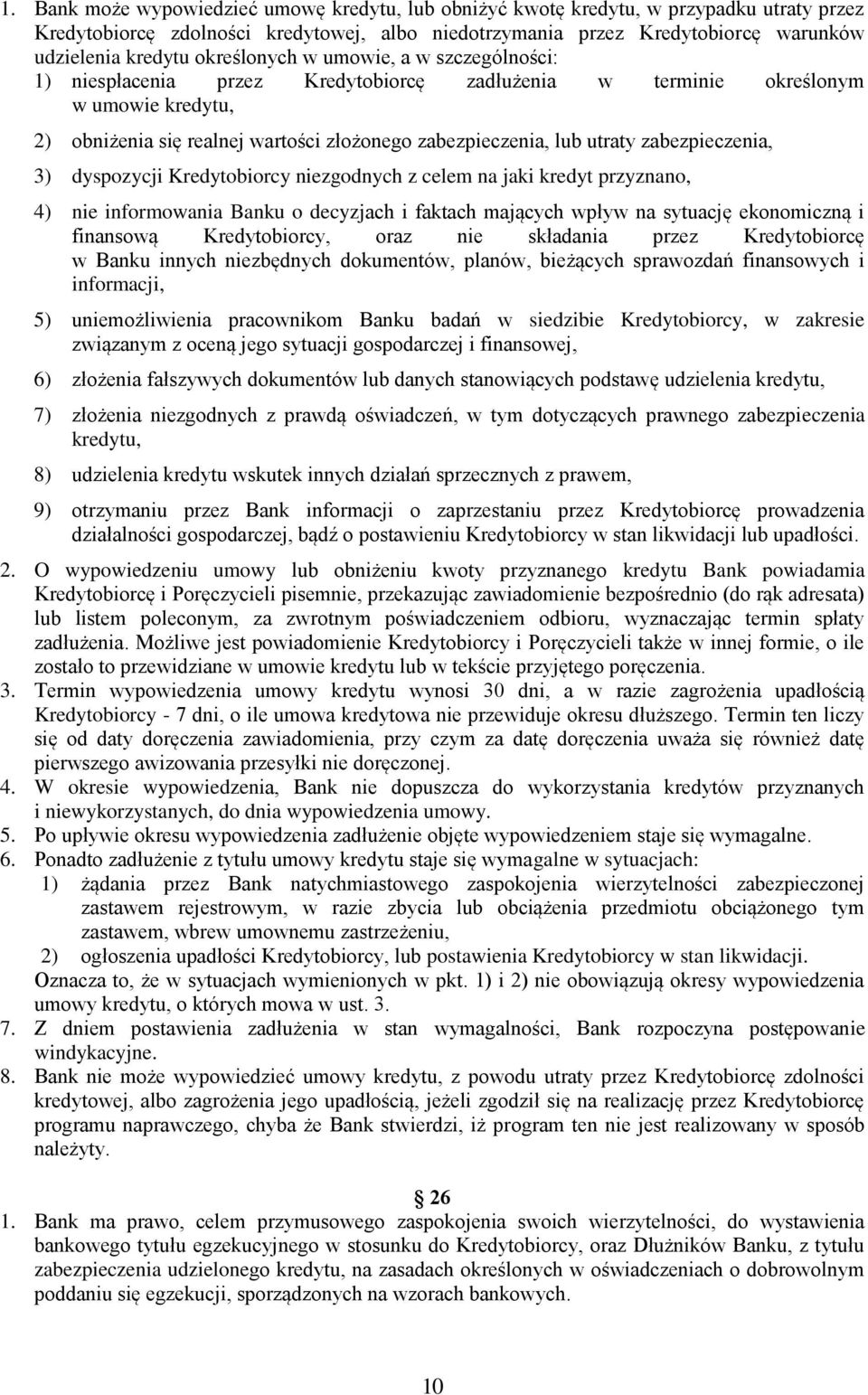 zabezpieczenia, 3) dyspozycji Kredytobiorcy niezgodnych z celem na jaki kredyt przyznano, 4) nie informowania Banku o decyzjach i faktach mających wpływ na sytuację ekonomiczną i finansową