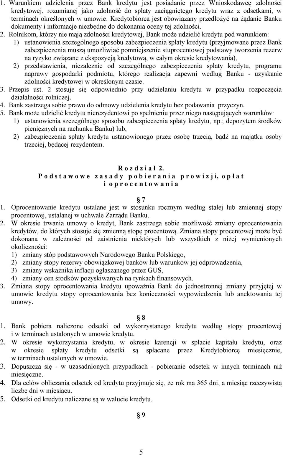 Rolnikom, którzy nie mają zdolności kredytowej, Bank może udzielić kredytu pod warunkiem: 1) ustanowienia szczególnego sposobu zabezpieczenia spłaty kredytu (przyjmowane przez Bank zabezpieczenia