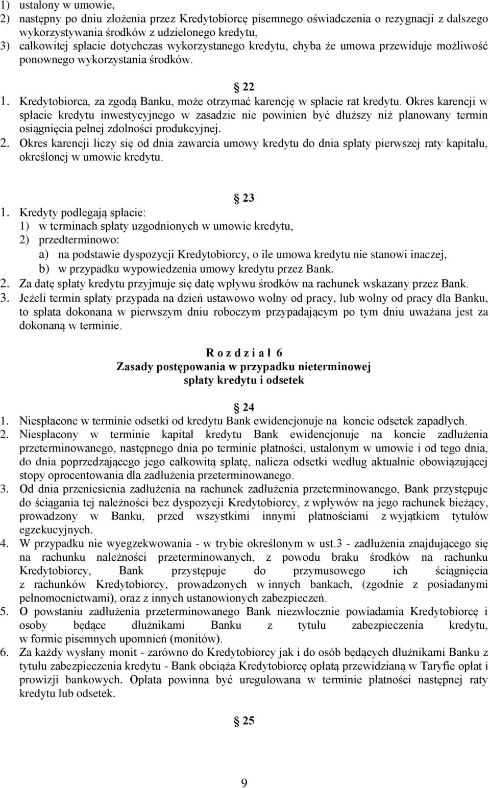 Okres karencji w spłacie kredytu inwestycyjnego w zasadzie nie powinien być dłuższy niż planowany termin osiągnięcia pełnej zdolności produkcyjnej. 2.