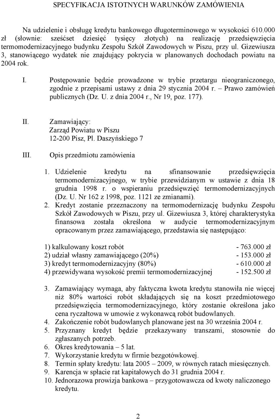 Gizewiusza 3, stanowiącego wydatek nie znajdujący pokrycia w planowanych dochodach powiatu na 2004 rok. I.