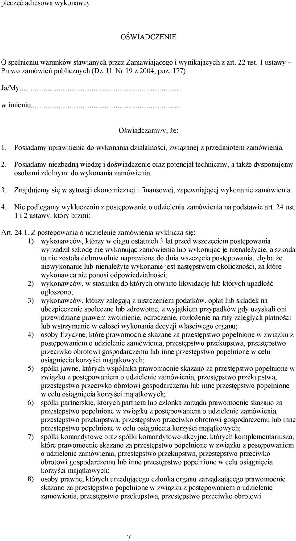 Posiadamy niezbędną wiedzę i doświadczenie oraz potencjał techniczny, a także dysponujemy osobami zdolnymi do wykonania zamówienia. 3.