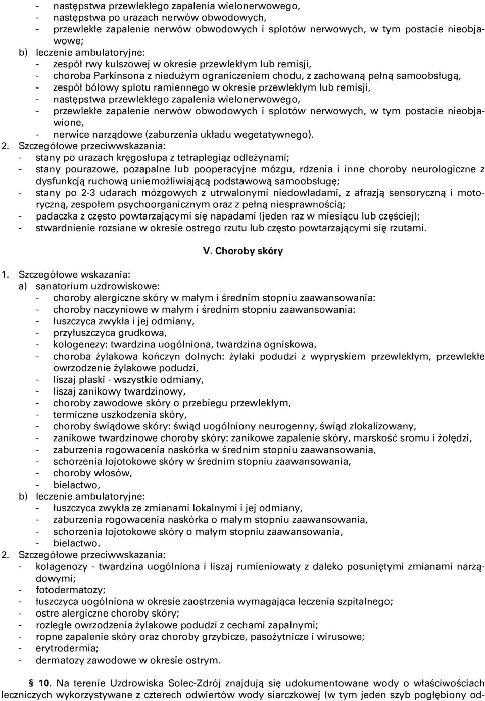okresie przewlekłym lub remisji, - następstwa przewlekłego zapalenia wielonerwowego, - przewlekłe zapalenie nerwów obwodowych i splotów nerwowych, w tym postacie nieobjawione, - nerwice narządowe