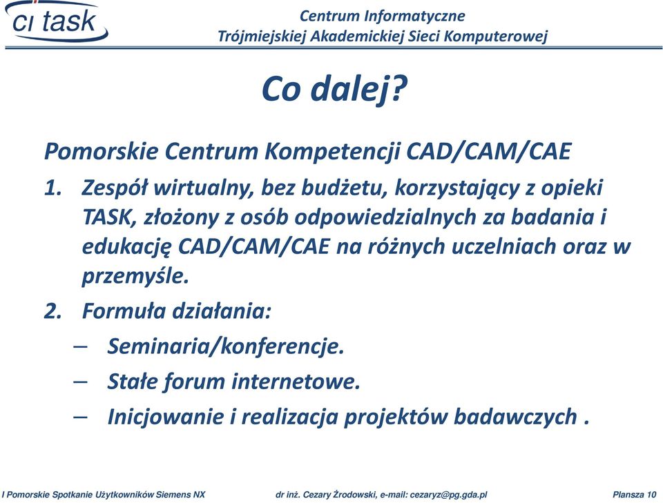 edukację CAD/CAM/CAE na różnych uczelniach oraz w przemyśle. 2. Formuła działania: Co dalej?