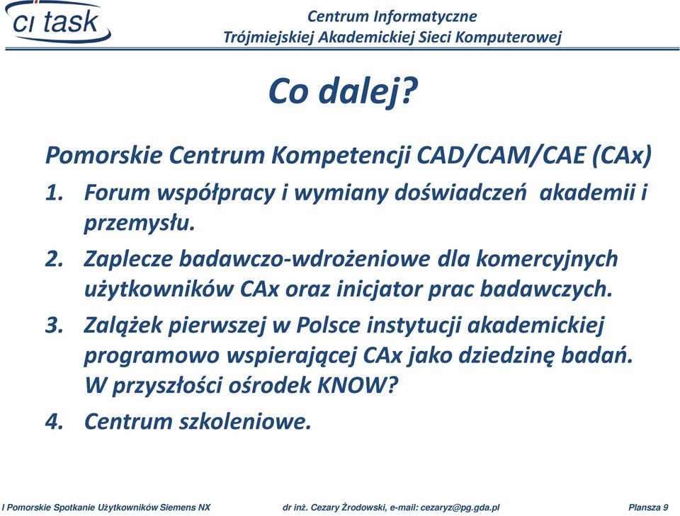 Zalążek pierwszej w Polsce instytucji akademickiej programowo wspierającej CAx jako dziedzinę badań.