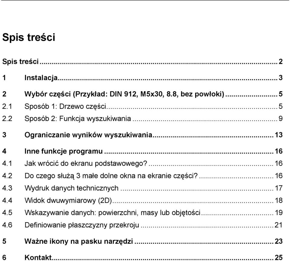 ...16 4.3 Wydruk danych technicznych...17 4.4 Widok dwuwymiarowy (2D)...18 4.5 Wskazywanie danych: powierzchni, masy lub objętości...19 4.