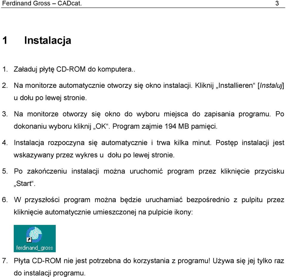 Po zakończeniu instalacji można uruchomić program przez kliknięcie przycisku Start. 6.