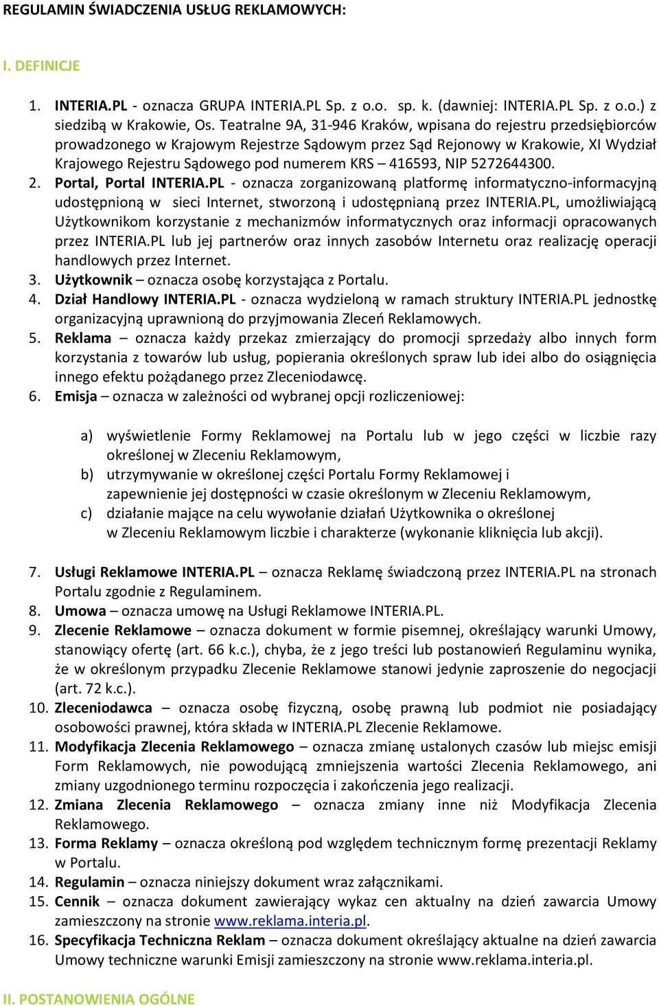 416593, NIP 5272644300. 2. Portal, Portal INTERIA.PL - oznacza zorganizowaną platformę informatyczno-informacyjną udostępnioną w sieci Internet, stworzoną i udostępnianą przez INTERIA.