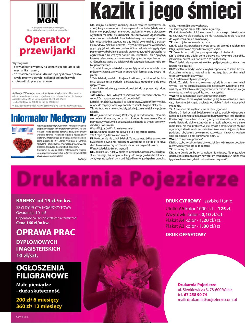 Aplikacje (CV ze zdjęciem, list motywacyjny) prosimy kierować na adres: praca@mgn.com.pl, mgn@mgn.com.pl przesłać lub dostarczyć osobiście do MGN, ul. Nowomiejska 78, 78-600 Wałcz. Tel.