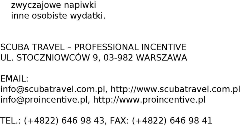 STOCZNIOWCÓW 9, 03-982 WARSZAWA EMAIL: info@scubatravel.com.pl, http://www.