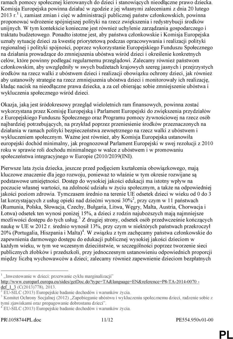 W tym kontekście konieczne jest również uchylenie zarządzania gospodarczego i traktatu budżetowego.