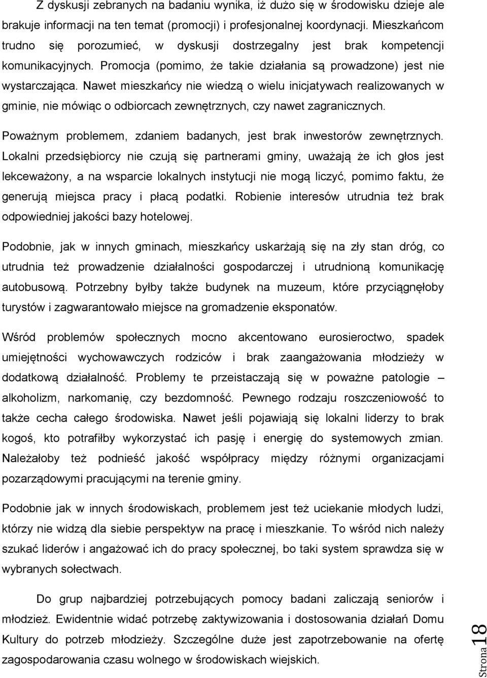 Nawet mieszkańcy nie wiedzą o wielu inicjatywach realizowanych w gminie, nie mówiąc o odbiorcach zewnętrznych, czy nawet zagranicznych.
