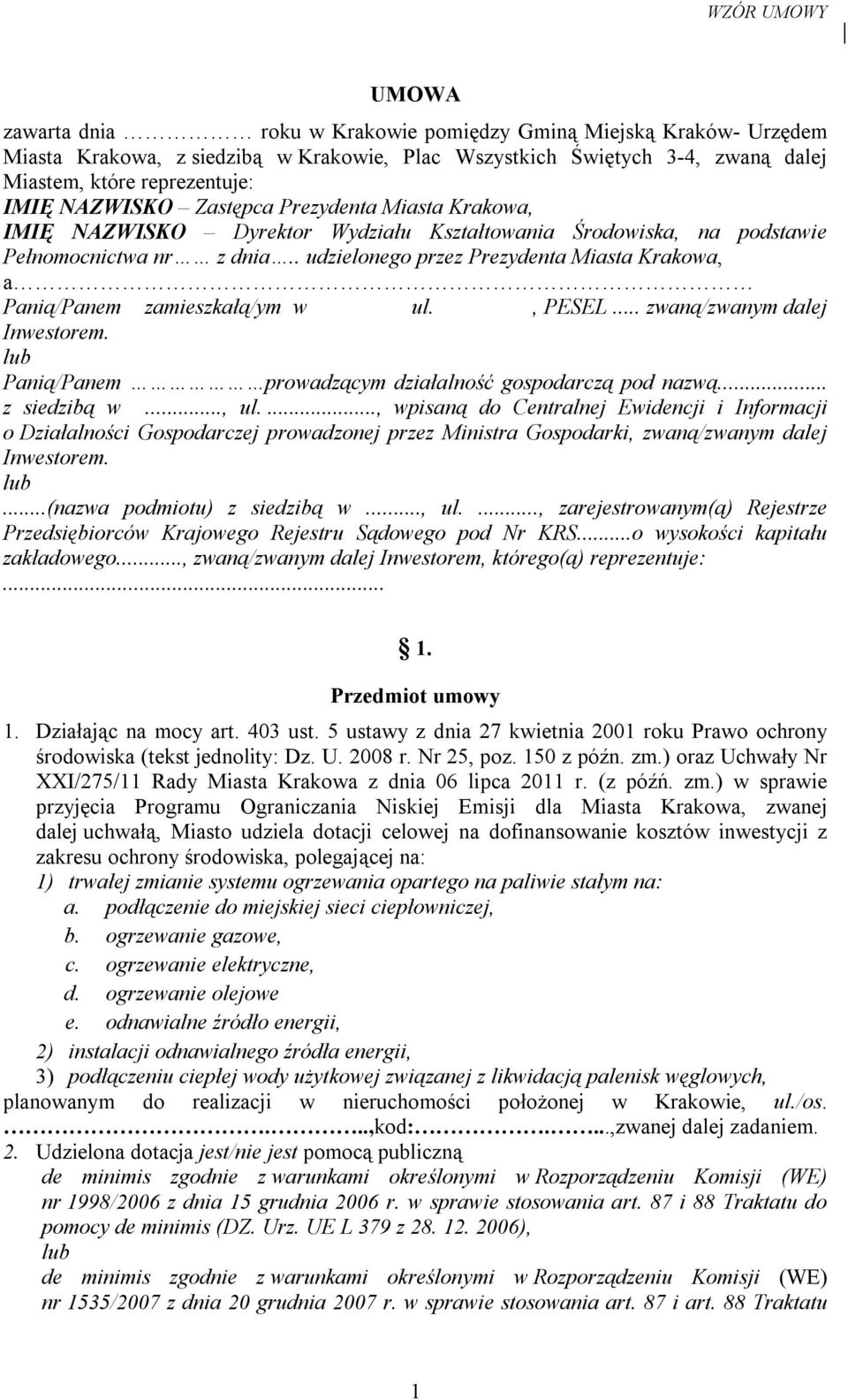 . udzielonego przez Prezydenta Miasta Krakowa, a Panią/Panem zamieszkałą/ym w ul., PESEL... zwaną/zwanym dalej Inwestorem. Panią/Panem prowadzącym działalność gospodarczą pod nazwą... z siedzibą w.