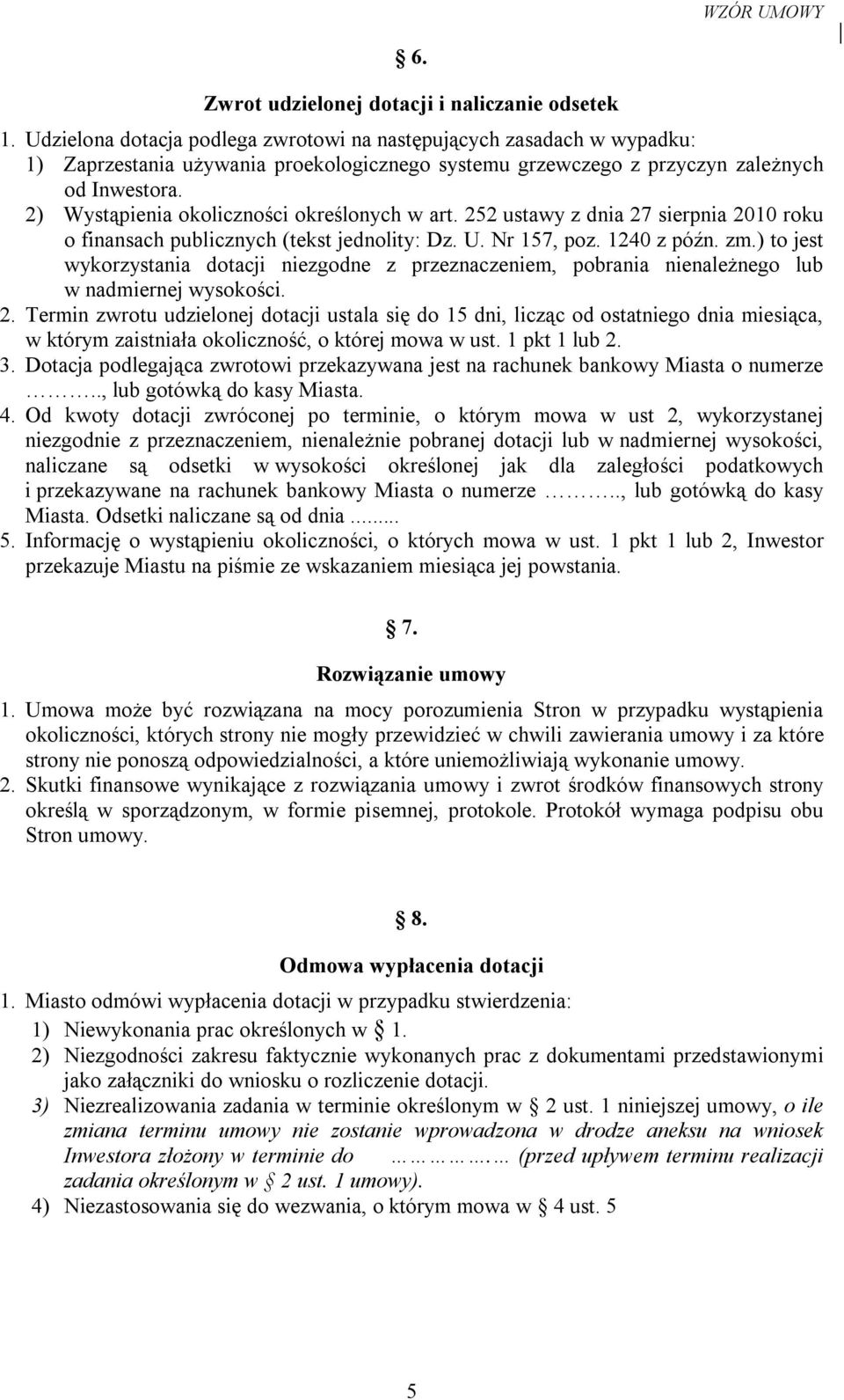 2) Wystąpienia okoliczności określonych w art. 252 ustawy z dnia 27 sierpnia 2010 roku o finansach publicznych (tekst jednolity: Dz. U. Nr 157, poz. 1240 z późn. zm.