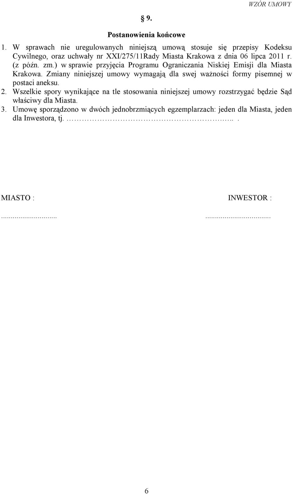 2011 r. (z późn. zm.) w sprawie przyjęcia Programu Ograniczania Niskiej Emisji dla Miasta Krakowa.