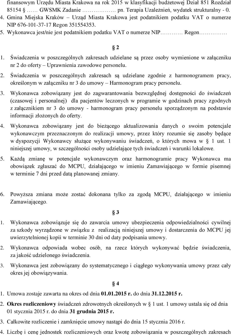 Świadczenia w poszczególnych zakresach udzielane są przez osoby wymienione w załączniku nr 2 