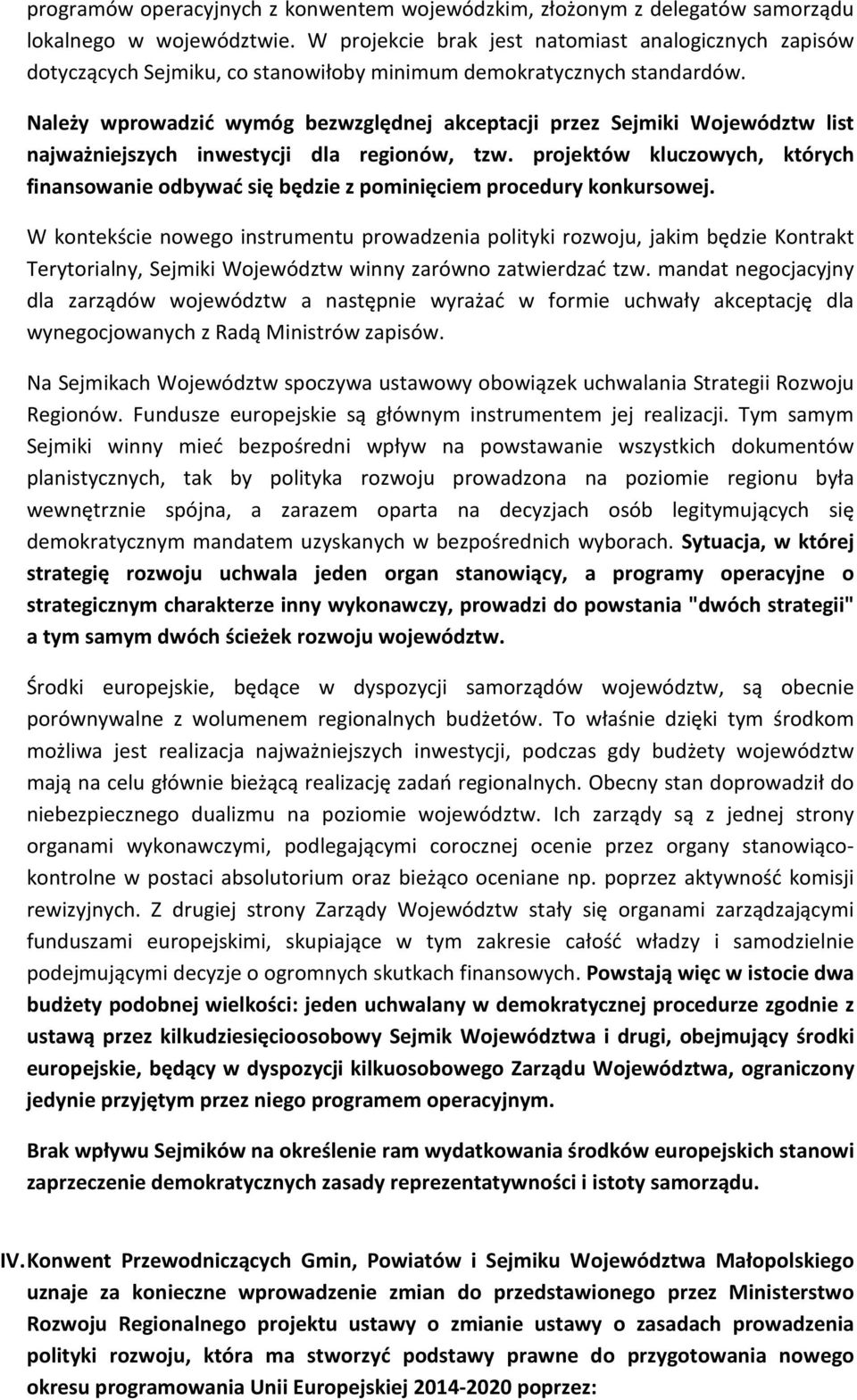 Należy wprowadzić wymóg bezwzględnej akceptacji przez Sejmiki Województw list najważniejszych inwestycji dla regionów, tzw.