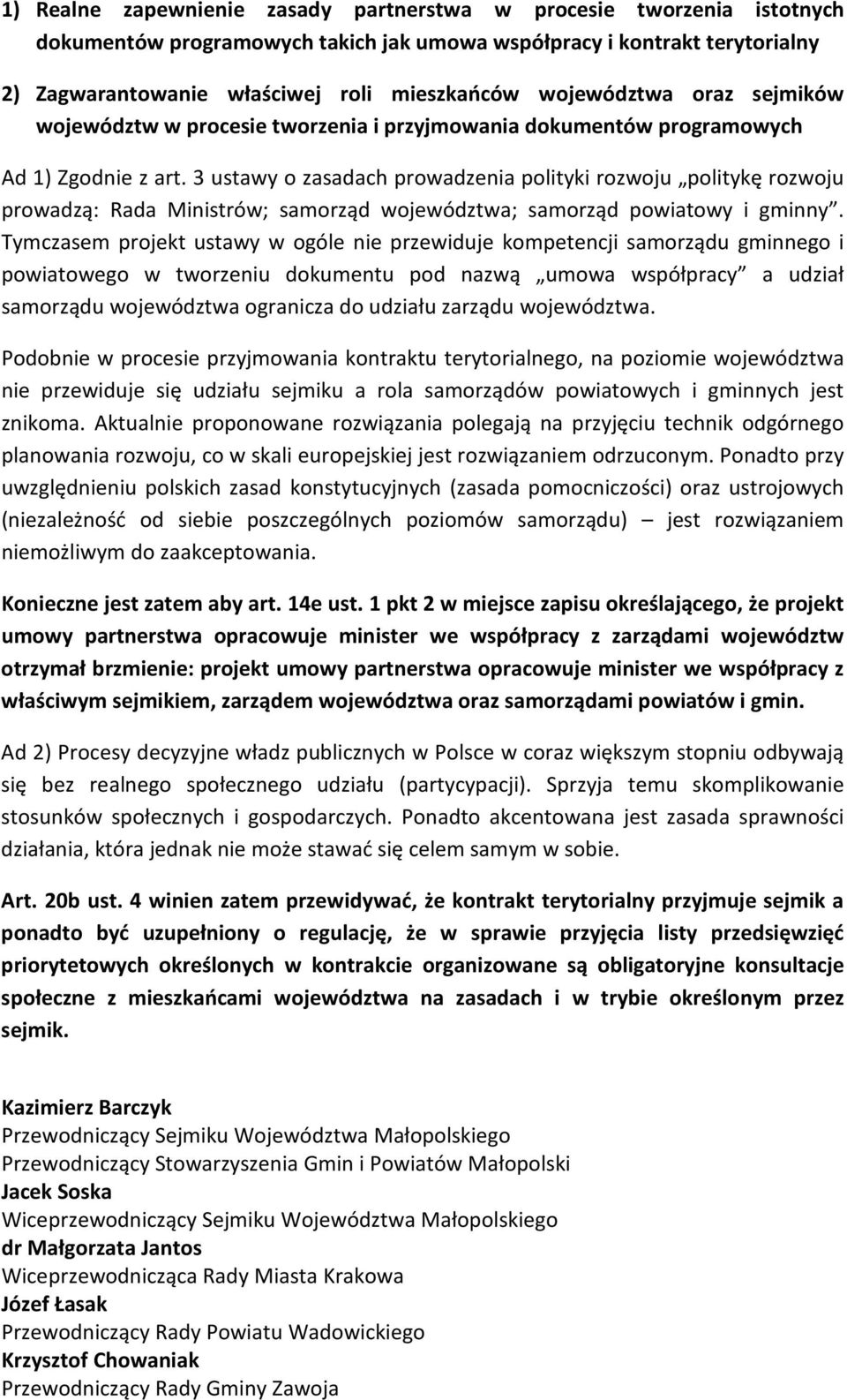 3 ustawy o zasadach prowadzenia polityki rozwoju politykę rozwoju prowadzą: Rada Ministrów; samorząd województwa; samorząd powiatowy i gminny.