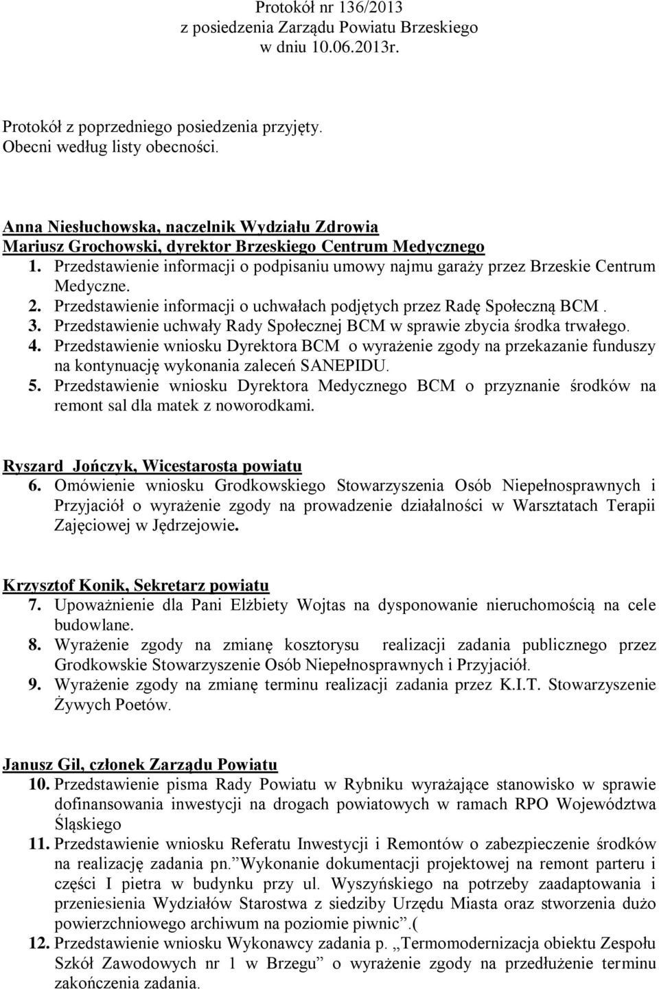 2. Przedstawienie informacji o uchwałach podjętych przez Radę Społeczną BCM. 3. Przedstawienie uchwały Rady Społecznej BCM w sprawie zbycia środka trwałego. 4.