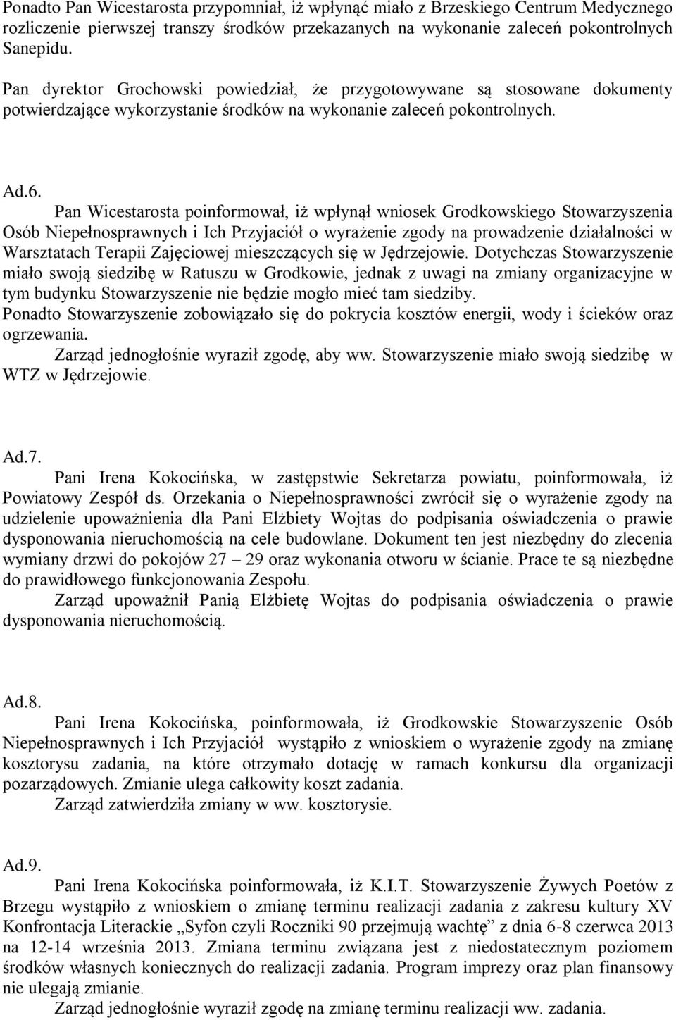 Pan Wicestarosta poinformował, iż wpłynął wniosek Grodkowskiego Stowarzyszenia Osób Niepełnosprawnych i Ich Przyjaciół o wyrażenie zgody na prowadzenie działalności w Warsztatach Terapii Zajęciowej