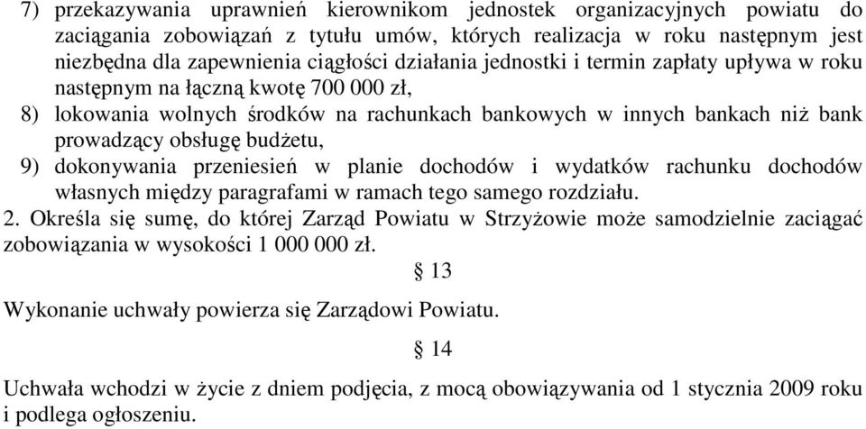 dokonywania przeniesień w planie dochodów i wydatków rachunku dochodów własnych między paragrafami w ramach tego samego rozdziału. 2.
