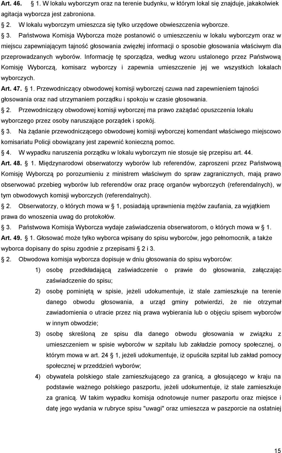 Państwowa Komisja Wyborcza może postanowić o umieszczeniu w lokalu wyborczym oraz w miejscu zapewniającym tajność głosowania zwięzłej informacji o sposobie głosowania właściwym dla przeprowadzanych